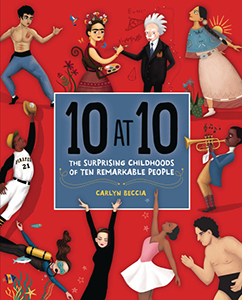 Cover Art for 10 at 10: The Surprising Childhoods of Ten Remarkable People