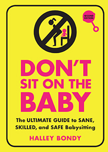 Cover Art for Don't Sit On the Baby!, 2nd Edition: The Ultimate Guide to Sane, Skilled, and Safe Babysitting