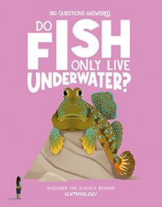 Cover Art for Do Fish Only Live Underwater?: Discover the Science behind Ichthyology