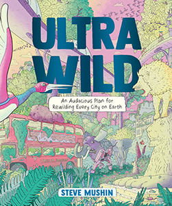 Cover Art for Ultrawild: An Audacious Plan for Rewilding Every City on Earth